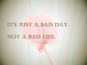 bad-day-bad-life